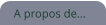 A propos de...