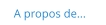 A propos de...