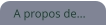 A propos de...