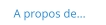 A propos de...