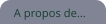 A propos de...