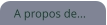 A propos de...