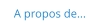 A propos de...